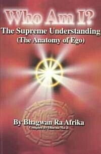 Who Am I?: The Supreme Understanding (the Anatomy of Ego) (Paperback)