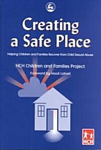Creating a Safe Place : Helping Children and Families Recover from Child Sexual Abuse (Paperback)