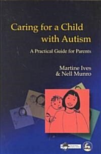 Caring for a Child with Autism : A Practical Guide for Parents (Paperback)