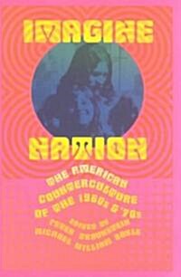 Imagine Nation : The American Counterculture of the 1960s and 70s (Paperback)