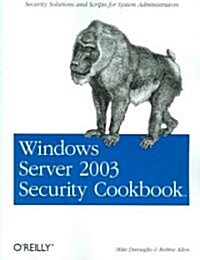 Windows Server 2003 Security Cookbook: Security Solutions and Scripts for System Administrators (Paperback)