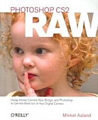 Photoshop CS2 Raw: Using Adobe Camera Raw, Bridge, and Photoshop to Get the Most Out of Your Digital Camera (Paperback)