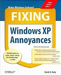 Fixing Windows XP Annoyances: How to Fix the Most Annoying Things about the Windows OS (Paperback)