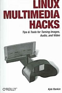 Linux Multimedia Hacks: Tips & Tools for Taming Images, Audio, and Video (Paperback)