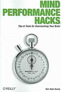 Mind Performance Hacks: Tips & Tools for Overclocking Your Brain (Paperback)