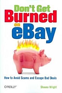Dont Get Burned on Ebay: How to Avoid Scams and Escape Bad Deals (Paperback)