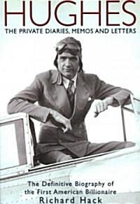 Hughes: The Private Diaries, Memos and Letters; The Definitive Biography of the First American Billionaire (Paperback)