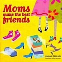 Moms Make the Best Friends (Hardcover)