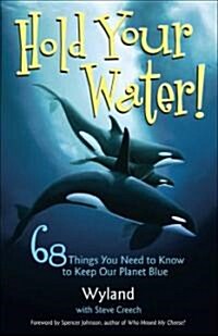 Hold Your Water!: 68 Things You Need to Know to Keep Our Planet Blue (Paperback)