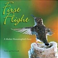 First Flight: A Mother Hummingbirds Story (Hardcover)
