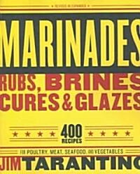 Marinades, Rubs, Brines, Cures and Glazes: 400 Recipes for Poultry, Meat, Seafood, and Vegetables [A Cookbook] (Paperback, Revised, Expand)