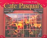 Cooking with Cafe Pasquals: Recipes from Santa Fes Renowned Corner Cafe [A Cookbook] (Hardcover)