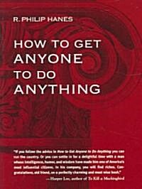 How to Get Anyone to Do Anything (Hardcover)