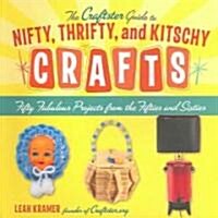 The Craftster Guide to Nifty, Thrifty, and Kitschy Crafts (Paperback)
