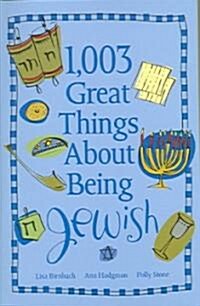 1,003 Great Things about Being Jewish (Paperback)