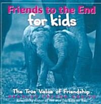 Friends to the End for Kids: The True Value of Friendship (Hardcover)
