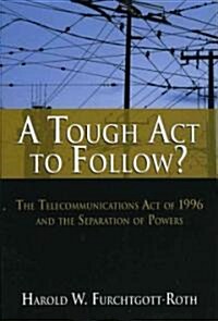 A Tough ACT to Follow?: The Telecommunications Act of 1996 and the Separation of Powers Failure (Paperback)