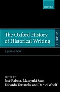 The Oxford History of Historical Writing : Volume 3: 1400--1800 (Hardcover)