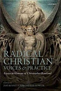 Radical Christian Voices and Practice : Essays in Honour of Christopher Rowland (Hardcover)