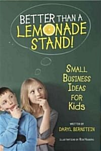 Better Than a Lemonade Stand!: Small Business Ideas for Kids (Paperback, Reissue)