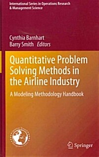 Quantitative Problem Solving Methods in the Airline Industry: A Modeling Methodology Handbook (Hardcover, 2012)