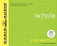 Whole: An Honest Look at the Holes in Your Life - And How to Let God Fill Them (Audio CD)
