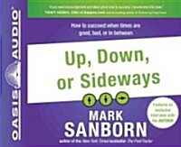 Up, Down, or Sideways: How to Succeed When Times Are Good, Bad, or in Between (Audio CD)