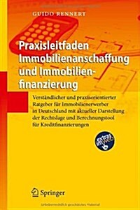 Praxisleitfaden Immobilienanschaffung Und Immobilienfinanzierung: Verst?dlicher Und Praxisorientierter Ratgeber F? Immobilienerwerber in Deutschland (Hardcover, 1. Aufl. 2012)