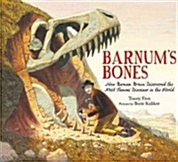 Barnums Bones: How Barnum Brown Discovered the Most Famous Dinosaur in the World (Hardcover)
