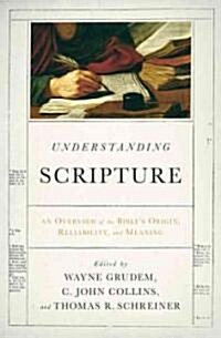 Understanding Scripture: An Overview of the Bibles Origin, Reliability, and Meaning (Paperback, New)