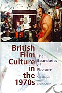 British Film Culture in the 1970s : The Boundaries of Pleasure (Hardcover)