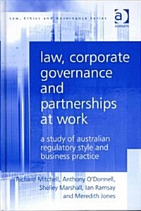 Law, Corporate Governance and Partnerships at Work : A Study of Australian Regulatory Style and Business Practice (Hardcover)