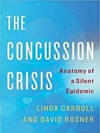 The Concussion Crisis: Anatomy of a Silent Epidemic (MP3 CD)