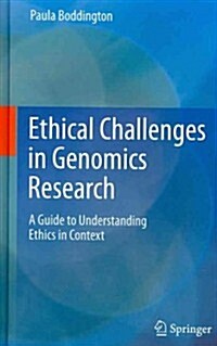 Ethical Challenges in Genomics Research: A Guide to Understanding Ethics in Context (Hardcover, 2012)