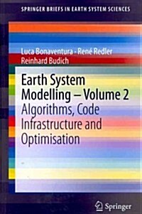 Earth System Modelling - Volume 2: Algorithms, Code Infrastructure and Optimisation (Paperback, 2012)