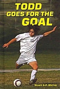 Todd Goes for the Goal (Library Binding)