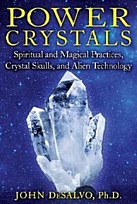 Power Crystals: Spiritual and Magical Practices, Crystal Skulls, and Alien Technology (Paperback)