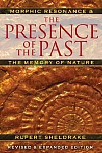 The Presence of the Past: Morphic Resonance and the Memory of Nature (Paperback, 4, Edition, Revise)