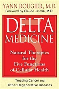 Delta Medicine: Natural Therapies for the Five Functions of Cellular Health (Paperback)