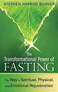 The Transformational Power of Fasting: The Way to Spiritual, Physical, and Emotional Rejuvenation (Paperback, 2, Edition, New of)
