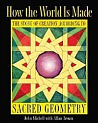 How the World Is Made: The Story of Creation According to Sacred Geometry (Paperback, 2)