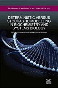 Deterministic Versus Stochastic Modelling in Biochemistry and Systems Biology (Hardcover, 1st)