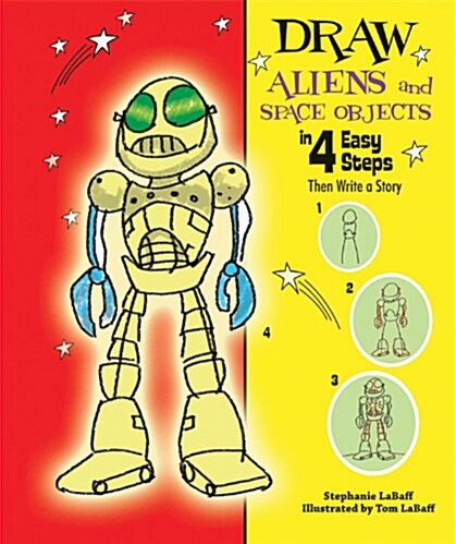 Draw Aliens and Space Objects in 4 Easy Steps: Then Write a Story (Library Binding)