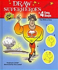 Draw Superheroes in 4 Easy Steps: Then Write a Story (Library Binding)
