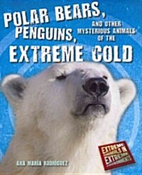 Polar Bears, Penguins, and Other Mysterious Animals of the Extreme Cold (Paperback)