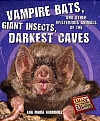 Vampire Bats, Giant Insects, and Other Mysterious Animals of the Darkest Caves (Paperback)