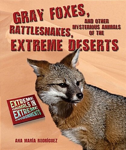 Gray Foxes, Rattlesnakes, and Other Mysterious Animals of the Extreme Deserts (Paperback)