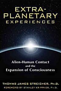 Extra-Planetary Experiences: Alien-Human Contact and the Expansion of Consciousness (Paperback)