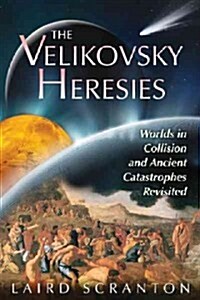 The Velikovsky Heresies: Worlds in Collision and Ancient Catastrophes Revisited (Paperback)