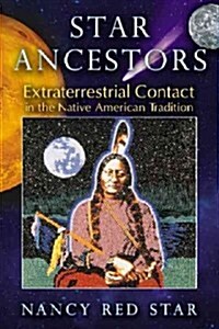 Star Ancestors: Extraterrestrial Contact in the Native American Tradition (Paperback)